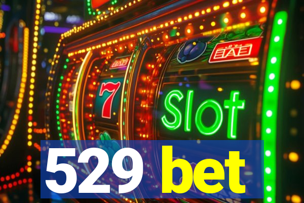 529 bet